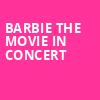 Barbie The Movie In Concert, Darien Lake Performing Arts Center, Buffalo