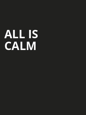 All Is Calm Poster