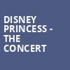 Disney Princess The Concert, Sheas Buffalo Theatre, Buffalo