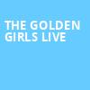 The Golden Girls Live, Sheas Buffalo Theatre, Buffalo